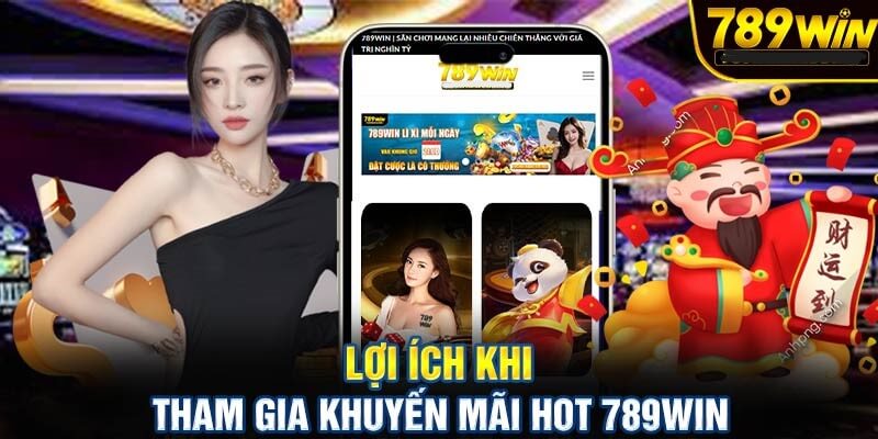 Một số lợi ích khi nhận khuyến mãi 789Win