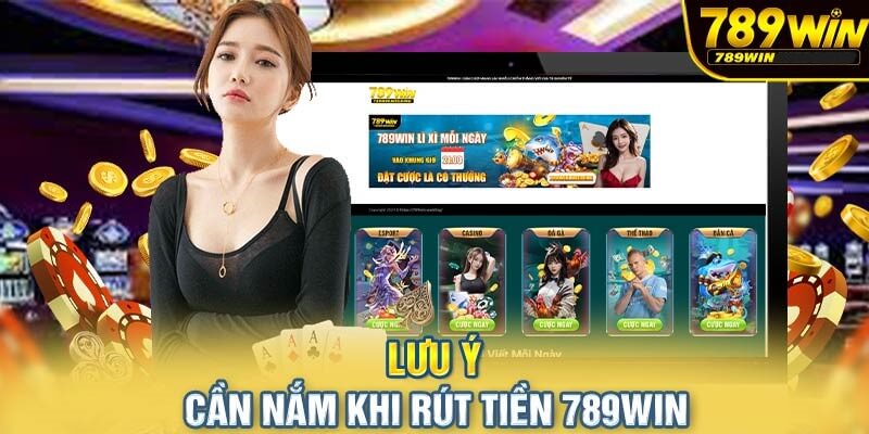 Một số lưu ý quan trọng khi rút tiền 789Win