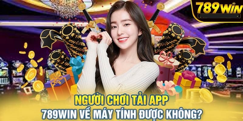 Một vài điều cần nhớ khi tải app 789Win