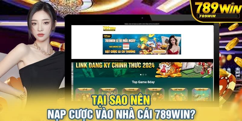 Lý do anh em nên nạp tiền tại 789Win ngay hôm nay